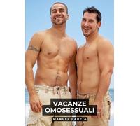 Vacanze Omosessuali: Racconti Erotici Gay Espliciti in Italiano per Adulti: 17