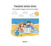 Vacanze senza stress. Come goderti il viaggio, senza tornare al verde (Vivi Sereno Budget)