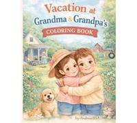 Vacation at Grandma & Grandpa's Coloring Book: A Cozy Coloring Book for Kids with Farm Fun, Outdoor Play, and Happy Family Moments