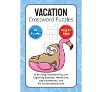 Vacation Crossword Puzzles: 60 Exciting Crossword Puzzles Exploring Beaches, Mountains, City Adventures, and Air Travel Destinations