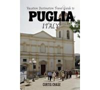 Vacation Destination Travel Guide to Puglia Italy