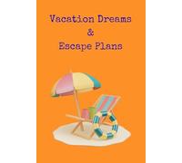 Vacation Dreams & Escape Plans: Travel Planning & Daydream Journal for Trips, Bucket Lists & Weekend Getaways