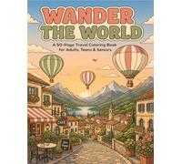 Vacation Dreams - Wander the World: A 50-Page Travel Coloring Book for Adults, Teens & Seniors Featuring World Landmarks and Destinations