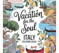 Vacation for the Soul - Italy: A Relaxing Adult Coloring Book Inspired by Italian Landscapes, Cities & Mediterranean Life