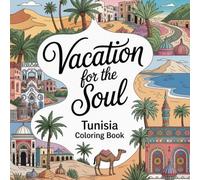 Vacation for the Soul - Tunisia: A Relaxing Adult Coloring Book Inspired by Tunisian Landscapes, Cities & Mediterranean Life