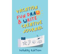 Vacation Fun Draw & Write Creative Journal. Holiday Edition.: Colorful Summer Activity Book for Kids Ages 5-8: With Doodle Prompts, Writing Space, Fun Frames, and Interactive Challenges