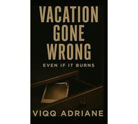 VACATION GONE WRONG: Even If It Burns (A Miami Toxic Love Story, Book #4) (Toxic Love: Miami)