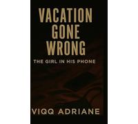VACATION GONE WRONG: The Girl In His Phone (A Miami Toxic Love Story, Book #2) (Toxic Love: Miami)