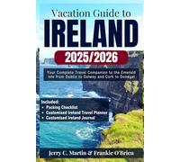 Vacation Guide to Ireland: Your Complete Companion to the Emerald Isle-from Dublin to Galway, and Cork to Donegal (Vacation Guide Series: Explore the Best of America, Europe, Asia and Beyond)