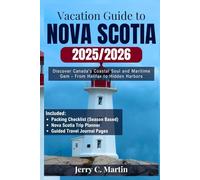 Vacation Guide to Nova Scotia 2025/2026: Discover Canada’s Coastal Soul & Maritime Gem - From Halifax to Hidden Harbors (Vacation Guide Series: Explore the Best of America, Europe, Asia and Beyond)