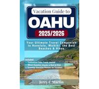 Vacation Guide to Oahu 2025/ 2026: Your Ultimate Travel Companion to Honolulu, Waikīkī, the Best Beaches & Hikes (Vacation Guide to Hawaii Islands Series)