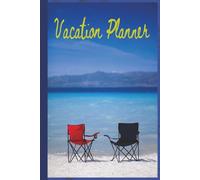Vacation Planner Journal: 100 Pages, 6 x 9 Inch Hardcover | Travel Itinerary, Packing Lists, and Budget Organizer for Stress-Free Trips, Holidays, and Family Vacations