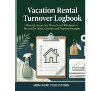 Vacation Rental Turnover Logbook: Cleaning, Inspection, Restock and Maintenance Records for Hosts, Cleaners and Property Managers