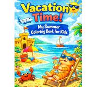 Vacation Time! - My Summer Coloring Book for Kids: A Happy Summer Vacation Coloring Book for Kids Ages 3+