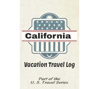Vacation Travel Log: CALIFORNIA | Part of the U. S. Travel Series: 50 Printed Pages to Record Your Plans & Memories