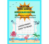 Vacation Word Search: Beach Bliss Edition: 50 Relaxing Tropical Puzzles for Travelers & Beach Lovers! Large Print! Excellent Brain Activity and Memory ... Senior, Hospital Patient, any Many Others!