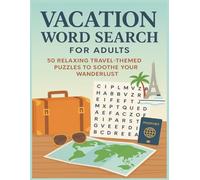 Vacation Word Search for Adults: 50 Relaxing Travel-Themed Puzzles to Soothe Your Wanderlust | Perfect for Road Trips, Flights, Cruises & Lazy Beach Days | 8.5x11 inches, 100 pages