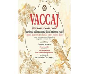VACCAJ - Metodo pratico di canto: Edizione completa di tutte le estensioni vocali con note storiche ed interpretative. Accentazione dei versi con corretta dizione italiana.