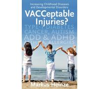 VACCeptable Injuries: Increasing Childhood Diseases & Developmental Disorders: Volume 1