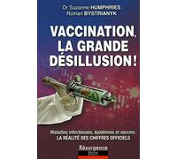 Vaccination, la grande désillusion !: Maladies infectieuses, épidémies et vaccins : voici la réalité des chiffres officiels incontestables que l'on vous a toujours cachés