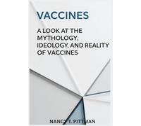 Vaccines: A Look at the Mythology, Ideology, and Reality of Vaccines