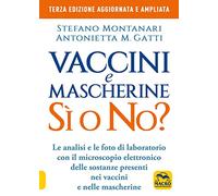 Vaccini e mascherine: sì o no? Le analisi e le foto di laboratorio con il microscopio elettronico delle sostanze presenti nei vaccini e nelle mascherine (La biblioteca del benessere)