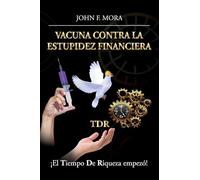 Vacuna contra la estupidez financiera: ¡El tiempo de riqueza empezó!