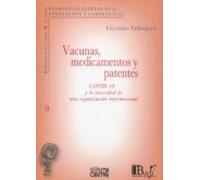 Vacunas Medicamentos Y Patentes. Covid-19 Y La Necesidad De Una Organi