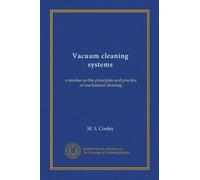 Vacuum cleaning systems: a treatise on the principles and practice of mechanical cleaning