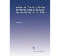 Vacuum freezing vapor compression desalting state-of-the-art (1968)