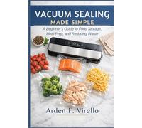 Vacuum Sealing Made Simple: A Beginner’s Guide to Food Storage, Meal Prep, and Reducing Waste