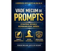 Vade Mecum Prompts IA: O Sistema Definitivo de Inteligência Artificial para Advogados