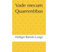 Vade mecum Quaerentibus: Heiliger Bartolo Longo