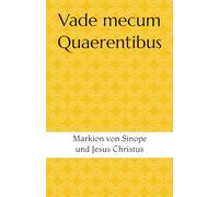 Vade mecum Quaerentibus: Markion von Sinope und Jesus Christus
