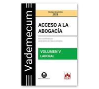 Vademecum Acceso a la abogacía. Volumen V. Parte específica laboral: Temario desarrollado de la materia laboral del examen de acceso a la abogacía: 1