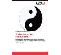 Vademécum de acupuntura: Manual para la localización de los puntos de acupuntura, con las principales indicaciones de los puntos
