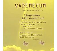 Vademecum Ologramma Bio Quantico®: Per Praticanti in Ologramma Bio Quantico®
