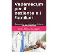 Vademecum per il paziente e i familiari: Guida pratica per orientarsi nel Sistema Sanitario Nazionale