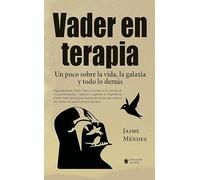 Vader en terapia: Un poco sobre la vida, la galaxia y todo lo demás (Mascarón ficción)
