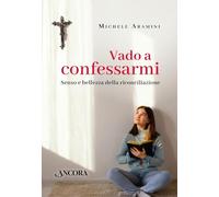 Vado a confessarmi. Senso e bellezza della riconciliazione (Percorsi pastorali)