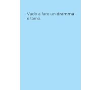 Vado a fare un dramma e torno - Quaderno Ironico per Appunti 6x9: Quaderno divertente con frase sarcastica - Perfetto per appunti di lavoro, università o drammi personali