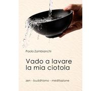 Vado a lavare la mia ciotola: zen · buddhismo · meditazione