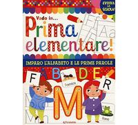 Vado in... prima elementare! Imparo l'alfabeto e le prime parole. Ediz. a colori (Evviva la scuola!)