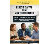 VAE DEME - Moniteur Éducateur : Réussir son Livret 2: 30 exemples de situations professionnelles rédigées pour le jury Moniteur Éducateur - méthode, analyse et conseils (Réussir sa VAE)