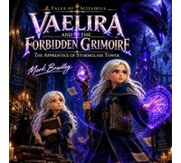 Vaelira and the Forbidden Grimoire: The Apprentice of Stormglass Tower (Tales of Aetherwyn)