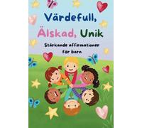 Värdefull, Älskad, Unik - Stärkande affirmationer för barn (Affirmationer för barn - värdefull, älskad, unik)