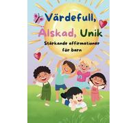 Värdefull, Älskad, Unik - Stärkande affirmationer för barn: över 40 affirmationer (Affirmationer för barn - värdefull, älskad, unik)
