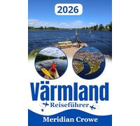 Värmland Reiseführer 2026: Routenplanung, Rundreise und Orientierung für Reisen in Schweden