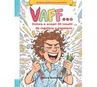 VAFF...: Colora e scopri 50 insulti da regalare o regalarsi (ANTISTRESS UMORISTICI)