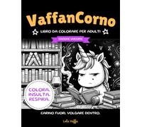 Vaffacorno - Edizione Unicorni: Il libro da colorare antistress per adulti con insulti kawaii - Oltre 50 unicorni da colorare, retro sfoga-stress - regalo divertente e originale